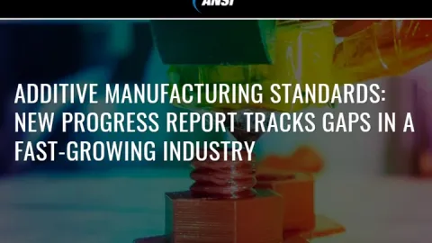ANSI and America Makes Report Tracks Progress on 35 Additive Manufacturing Standards Gaps