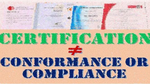 Certification Alone Ensures Neither Compliance nor Conformance