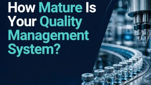 How Important Is QMS Maturity for Pharmaceutical Manufacturers?